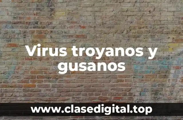 Virus troyanos y gusanos