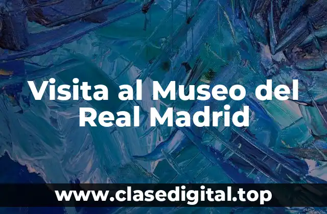 Visita al Museo del Real Madrid