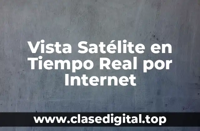Vista Satélite en Tiempo Real por Internet