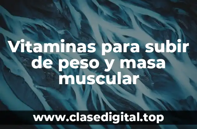 Vitaminas para subir de peso y masa muscular