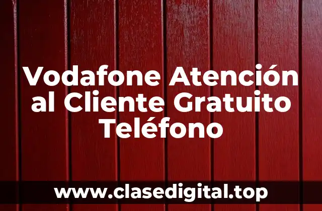 Vodafone Atención al Cliente Gratuito Teléfono