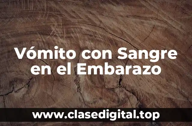 Vómito con Sangre en el Embarazo