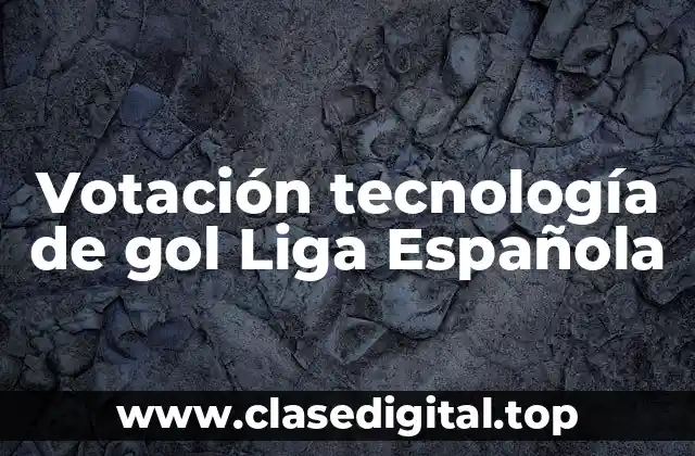 Votación tecnología de gol Liga Española