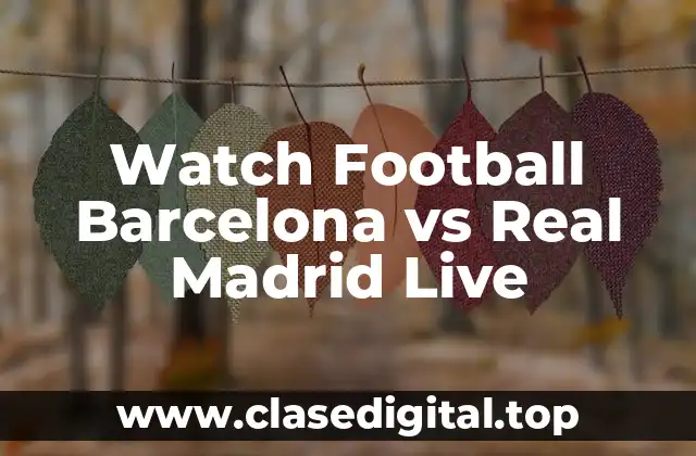 Watch Football Barcelona vs Real Madrid Live