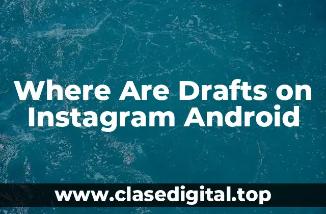 Where Are Drafts on Instagram Android