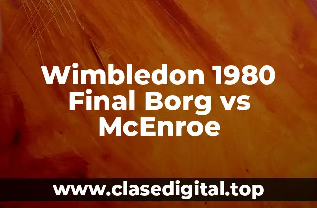 Wimbledon 1980 Final Borg vs McEnroe