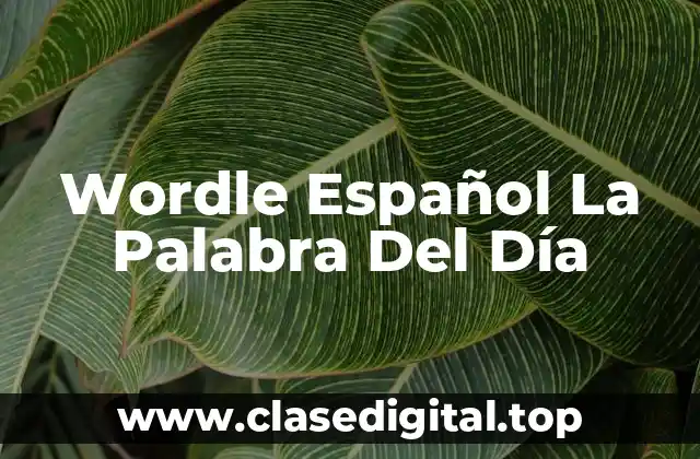 Wordle Español La Palabra Del Día