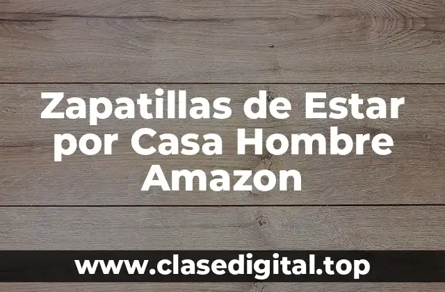 Zapatillas de Estar por Casa Hombre Amazon