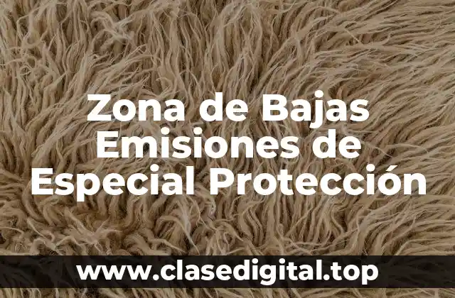 ¿Qué es una Zona de Bajas Emisiones de Especial Protección?