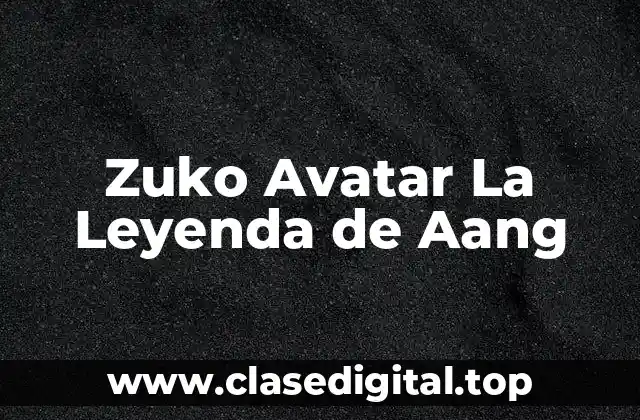 Zuko Avatar La Leyenda de Aang
