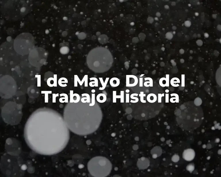 1 de Mayo Día del Trabajo Historia