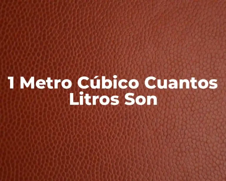 1 Metro Cúbico Cuantos Litros Son