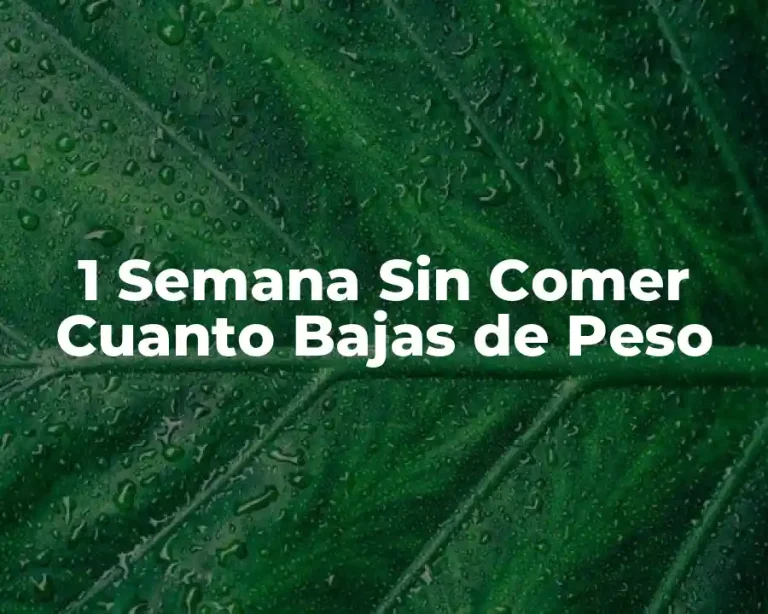 1 Semana Sin Comer Cuanto Bajas de Peso