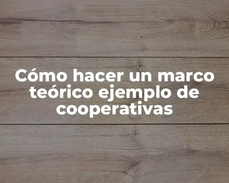 Cómo hacer un marco teórico ejemplo de cooperativas