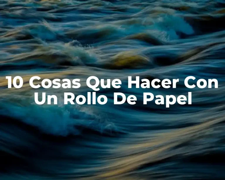 10 Cosas Que Hacer Con Un Rollo De Papel