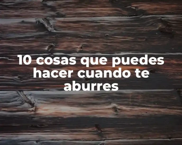 10 cosas que puedes hacer cuando te aburres