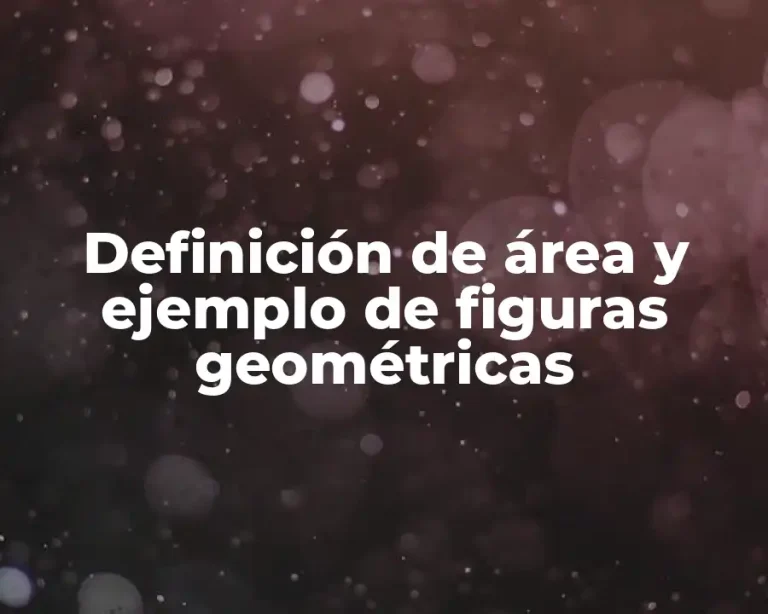 Definición de área y ejemplo de figuras geométricas