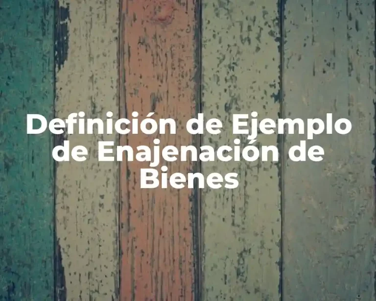 Definición de Ejemplo de Enajenación de Bienes