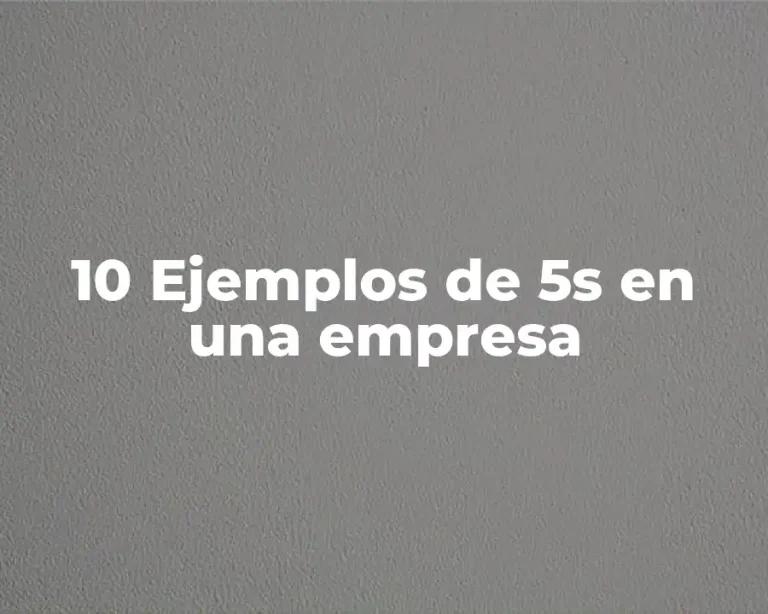 10 Ejemplos de 5s en una empresa