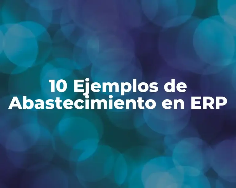 10 Ejemplos de Abastecimiento en ERP