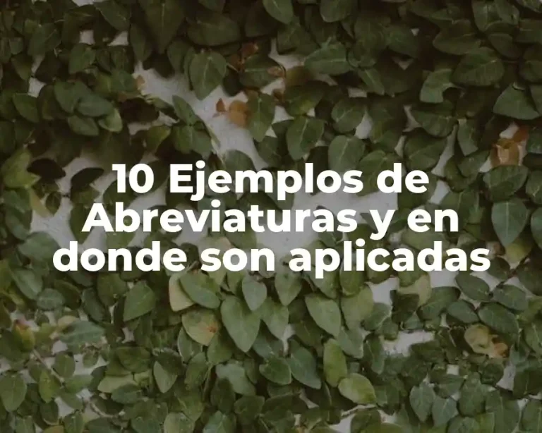 10 Ejemplos de Abreviaturas y en donde son aplicadas