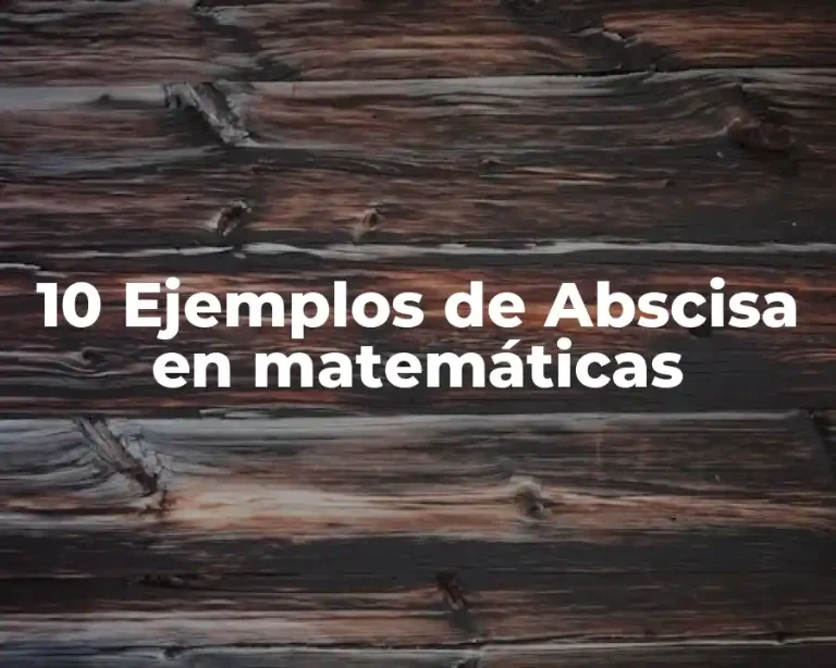 10 Ejemplos de Abscisa en matemáticas