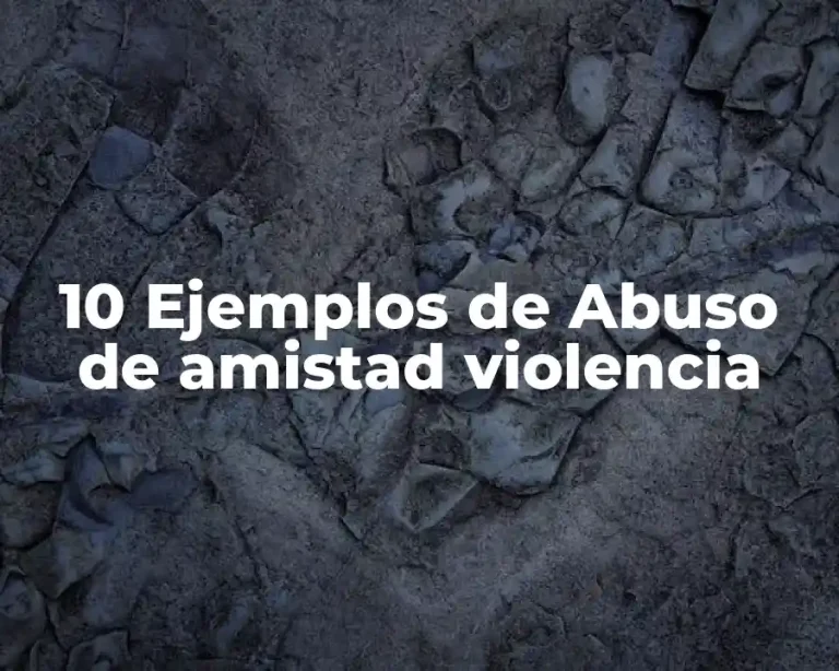 10 Ejemplos de Abuso de amistad violencia