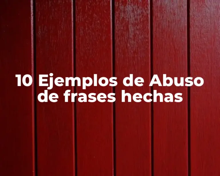 10 Ejemplos de Abuso de frases hechas