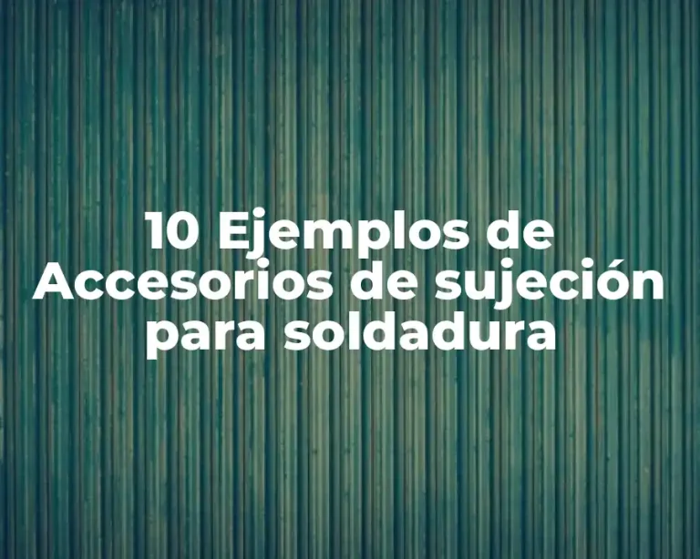 10 Ejemplos de Accesorios de sujeción para soldadura