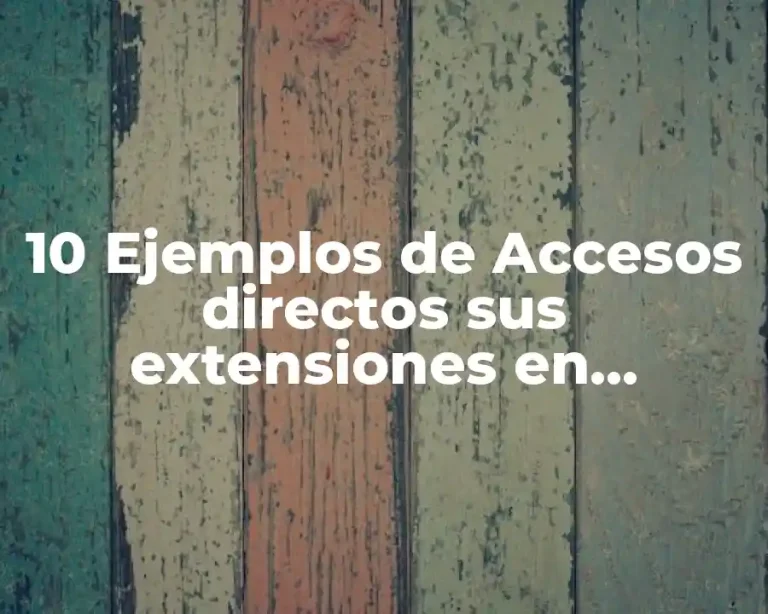 10 Ejemplos de Accesos directos sus extensiones en Windows