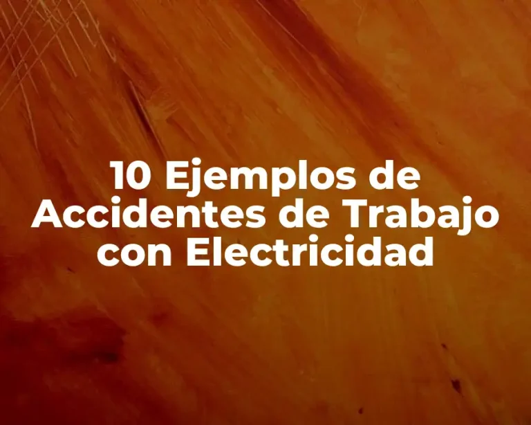 10 Ejemplos de Accidentes de Trabajo con Electricidad