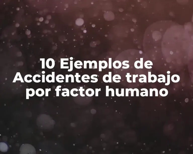 10 Ejemplos de Accidentes de trabajo por factor humano