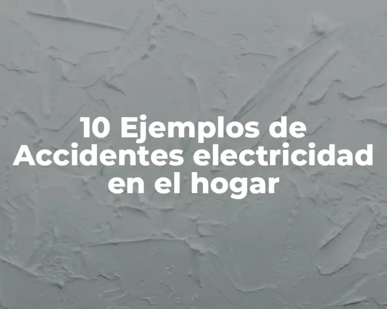 10 Ejemplos de Accidentes electricidad en el hogar