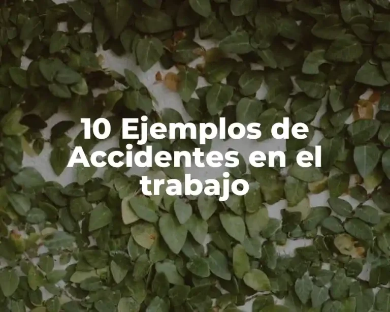 10 Ejemplos de Accidentes en el trabajo