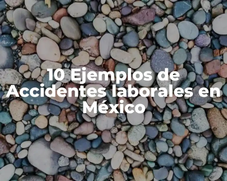 10 Ejemplos de Accidentes laborales en México