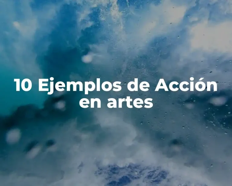 10 Ejemplos de Acción en artes