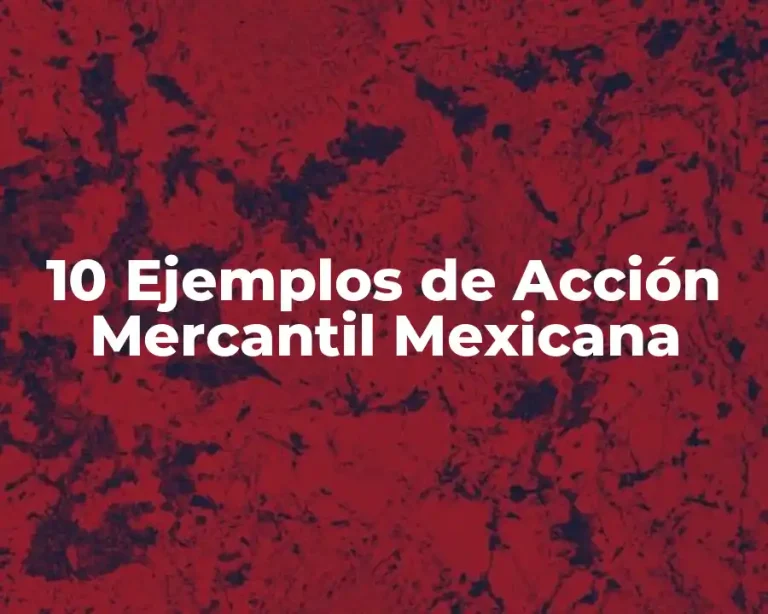 10 Ejemplos de Acción Mercantil Mexicana