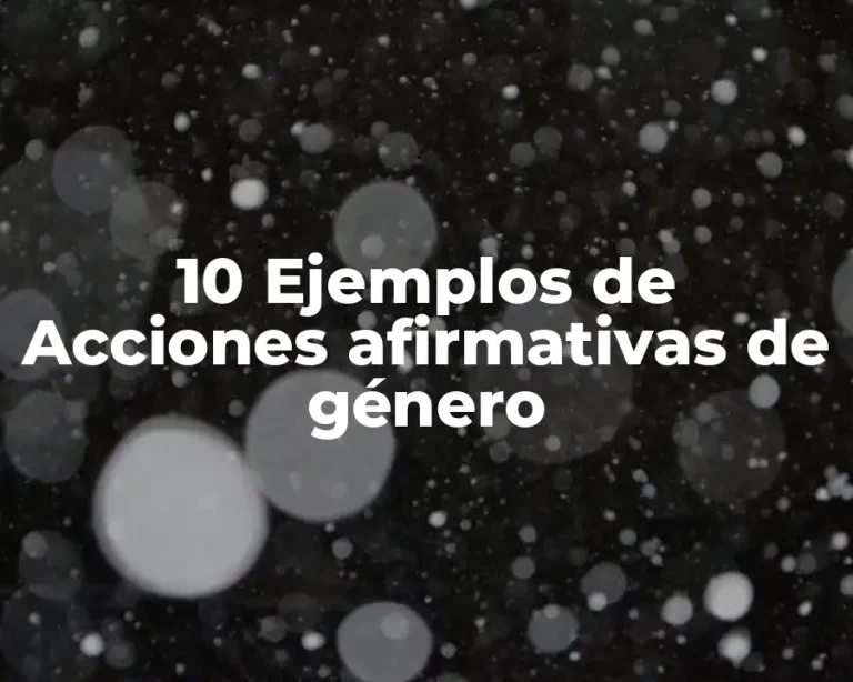 10 Ejemplos de Acciones afirmativas de género