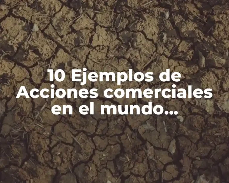 10 Ejemplos de Acciones comerciales en el mundo empresarial