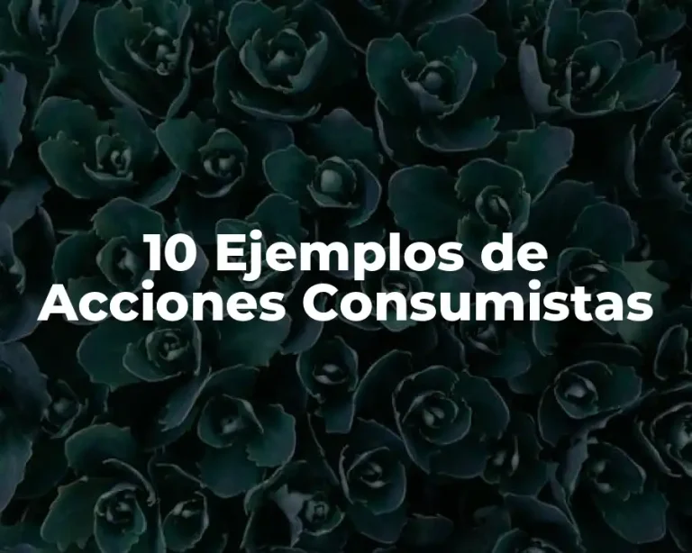 10 Ejemplos de Acciones Consumistas