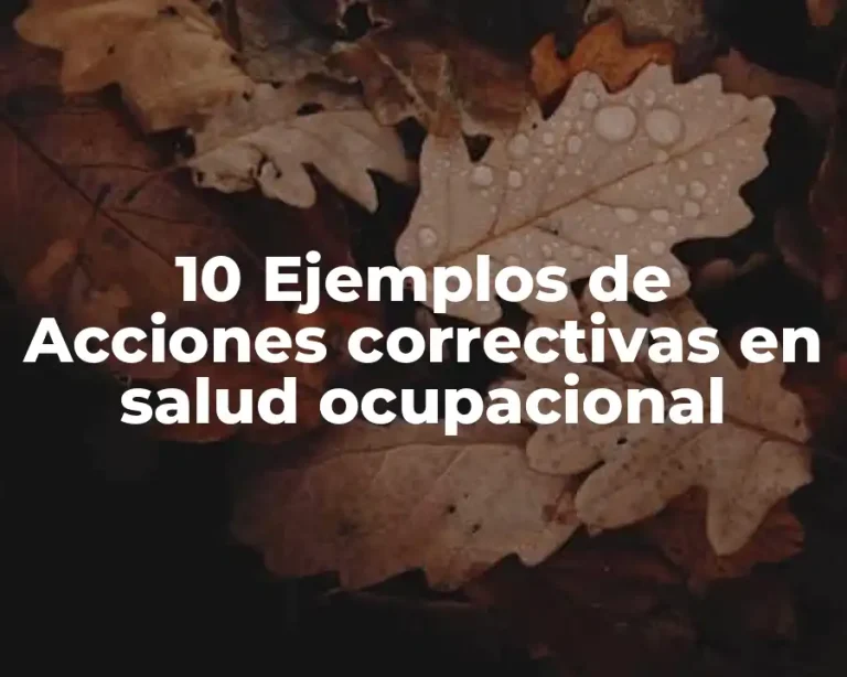 10 Ejemplos de Acciones correctivas en salud ocupacional