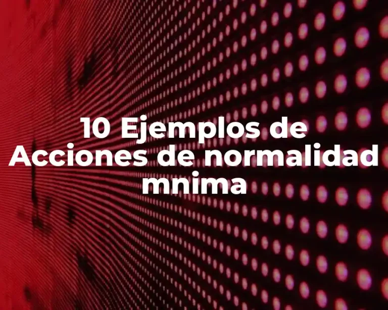 10 Ejemplos de Acciones de normalidad mnima