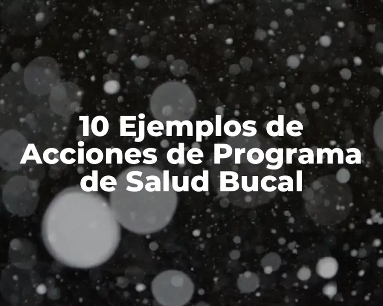 10 Ejemplos de Acciones de Programa de Salud Bucal