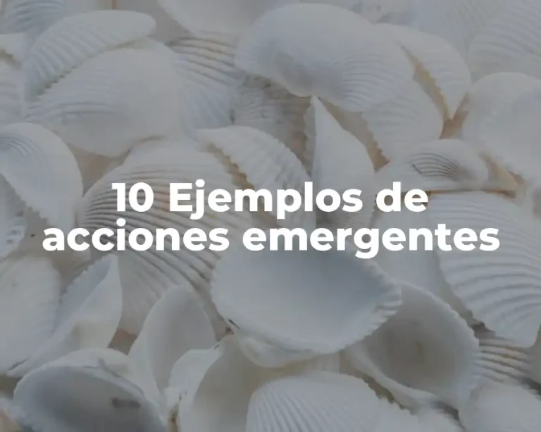 10 Ejemplos de acciones emergentes