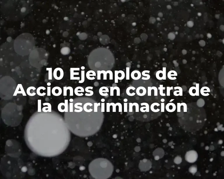 10 Ejemplos de Acciones en contra de la discriminación