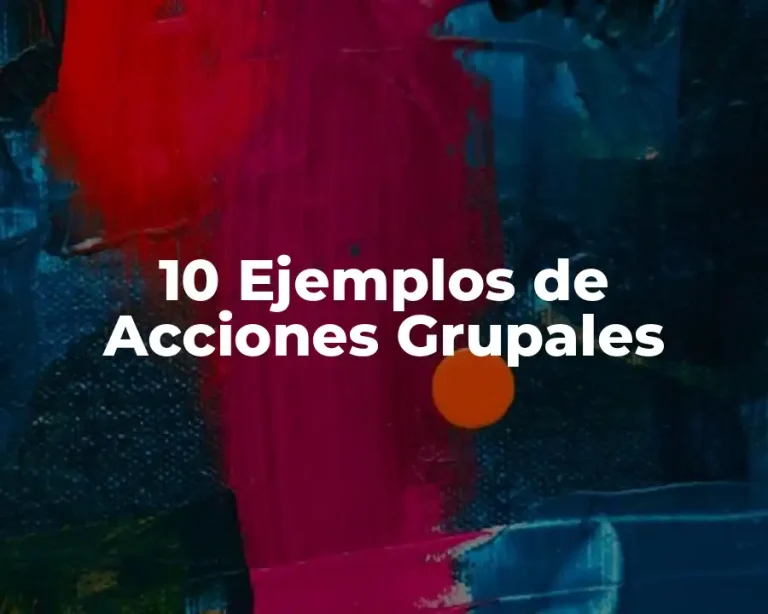 10 Ejemplos de Acciones Grupales