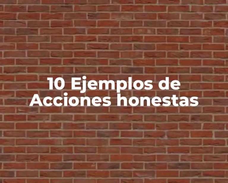 10 Ejemplos de Acciones honestas