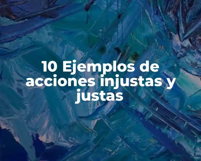 10 Ejemplos de acciones injustas y justas