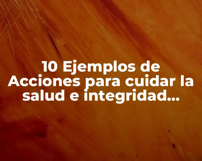 10 Ejemplos de Acciones para cuidar la salud e integridad personal