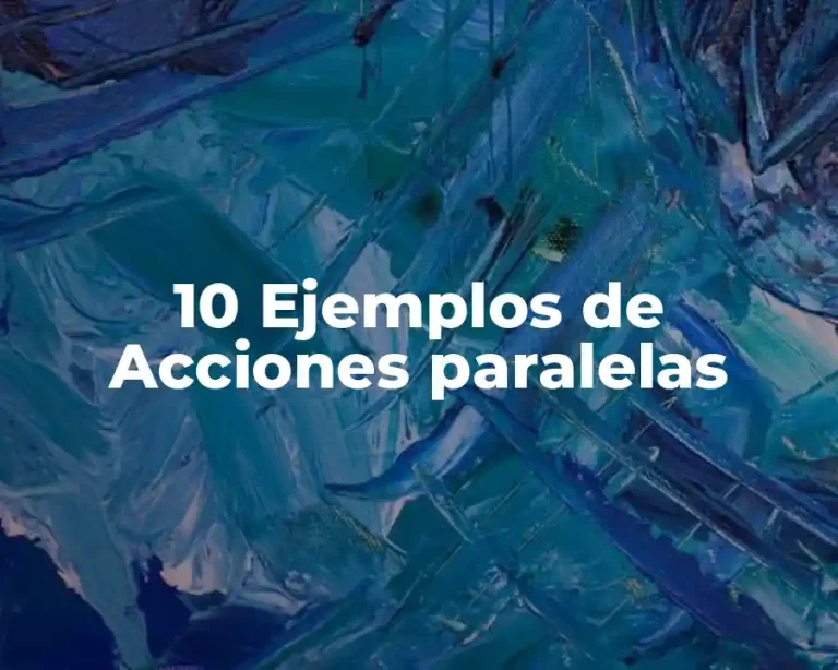 10 Ejemplos de Acciones paralelas